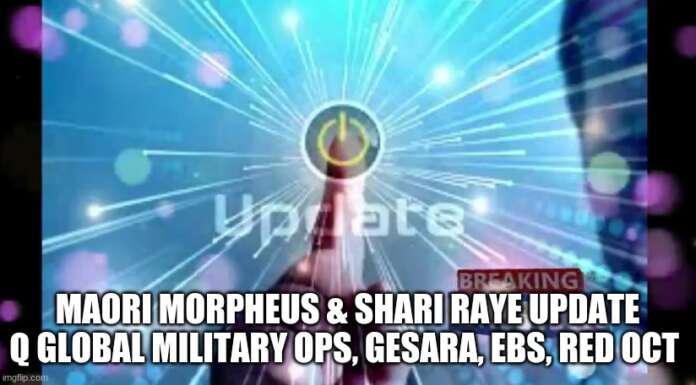 Maori Morpheus & Shari Raye: Major Update Q Global Military Ops, Gesara, EBS, Red Oct (Video)